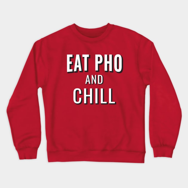 Eat Pho and Chill Crewneck Sweatshirt by ThomasH847